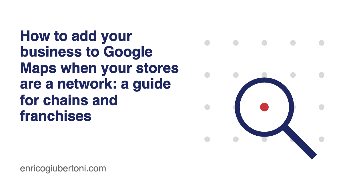 How to add your business to Google Maps when your stores are a network: a guide for chains and franchises