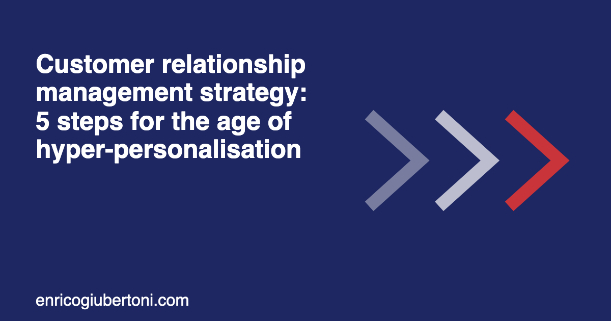 Customer relationship management strategy: 5 steps for the age of hyper-personalisation