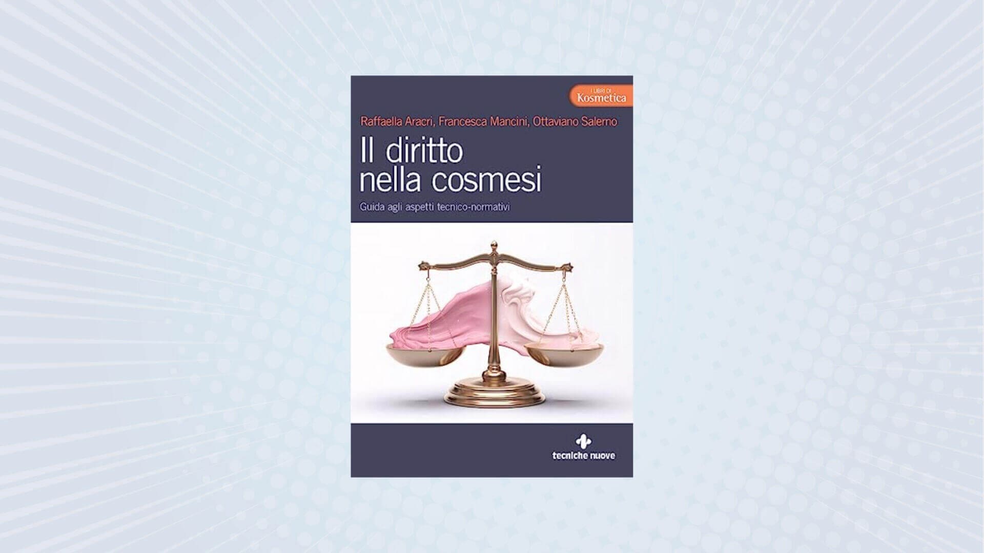 Aracri, Mancini, Salerno, "Il diritto nella cosmesi", 2023, Tecniche Nuove Editore