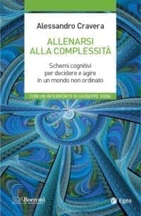 Allenarsi alla complessità: Schemi cognitivi per decidere e agire in un mondo non ordinato, di Alessandro Cravera