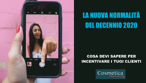 La Nuova Normalità del decennio 2020: che cos’è, e quali impatti ha nei processi di acquisto cosmetico